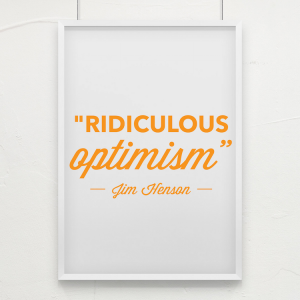 What we need in order to get started? RIDICULOUS OPTIMISM!